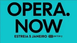 Opera.Now estreia dia 5 de janeiro na RTP2