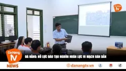 ĐÀ NẴNG NỖ LỰC ĐÀO TẠO NGUỒN NHÂN LỰC VI MẠCH BÁN DẪN