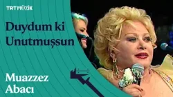 ? Muazzez Abacı | Duydum ki Unutmuşsun (Canlı Performans)
