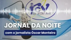 Jornal da Noite RCV   15 Abril 2024 com o jornalista Óscar Monteiro