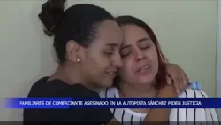 FAMILIARES DE COMERCIANTE ASESINADO EXIGEN JUSTICIA