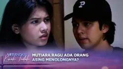 Ditolong Marvel, Mutiara Sempat Ragu Kalau Marvel Orang Baik? | Merangkai Kisah Indah - Episode 252