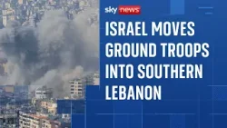Israel moves ground troops into southern Lebanon as Hezbollah is hit by strikes