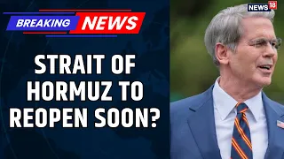 US-Iran War: Strait of Hormuz To Reopen? Scott Bessent Hints at Hormuz Deal| Iran War latest |News18