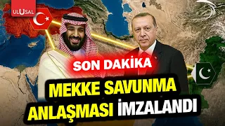 SON DAKİKA! Türkiye, Suudi Arabistan ve Pakistan arasında "Mekke Savunma Anlaşması" imzalandı