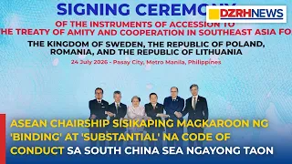 ASEAN Chairship sisikaping magkaroon ng 'binding' at 'substantial' code of conduct sa SouthChina Sea