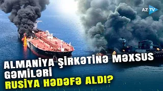 Almaniya şirkətinə məxsus gəmilər Qara dənizdə vuruldu: Şübhələr Rusiyaya yönəldi–KREMLDƏN AÇIQLAMA