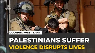 Occupied West Bank violence : Thousands of Palestinians' lives disrupted