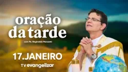 Oração da Tarde | 17/01/26 | com @Padre Reginaldo Manzotti