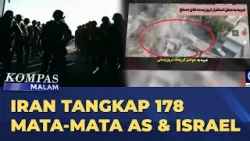 Iran Umumkan Penangkapan 178 Mata-Mata AS & Israel | KOMPAS MALAM