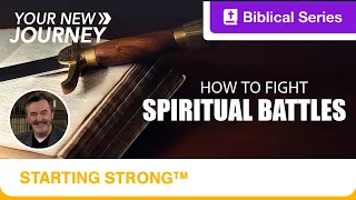 Starting Strong | Your New Journey | How to Fight Spiritual Battles | Ep. 8