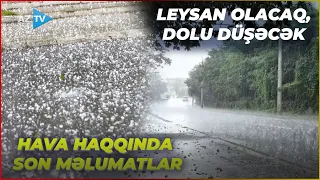Sabah bu ərazilərdə leysan olacaq, DOLU DÜŞƏCƏK: Hava haqqında SON MƏLUMATLAR