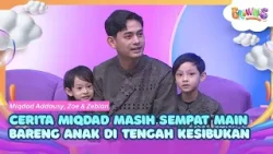 Cerita Miqdad Masih Sempat Main Bareng Anak di Tengah Kesibukan - BROWNIS (18/3/26) P3