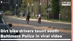 Dirt bike drivers taunt south Baltimore Police in viral video