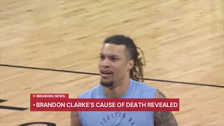 Cause of death revealed for Brandon Clarke