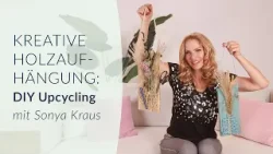 Sonya Kraus: Kreative Holzaufhängung - DIY Upcycling für Küche, Büro und das ganze Haus