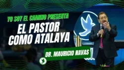 Yo Soy El Camino - Pr. Mauricio Navas -  El Pastor Como Atalaya