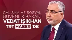 Çalışma ve Sosyal Güvenlik Bakanı Vedat Işıkhan, TRT Haber’de gündeme ilişkin soruları yanıtladı