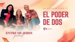 Entre Mujeres Podcast | #5: El poder de dos