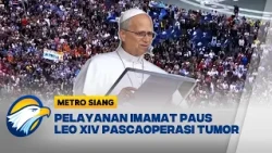 Paus Leo XIV Kembali Sapa Umat di Vatikan Pascaoperasi Tumor [Metro Siang]