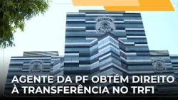 ? JJ – TRF1 garante direito de transferência a agente da Polícia Federal para acompanhar a esposa