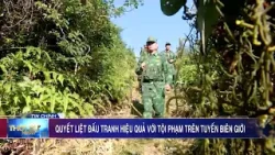 Quyết liệt đấu tranh hiệu quả với tội phạm trên tuyến biên giới