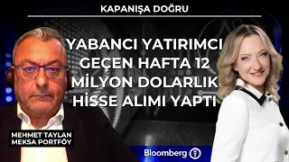 Kapanışa Doğru - Yabancı yatırımcı geçen hafta 12 milyon dolar hisse alımı yaptı | 10 Temmuz 2026