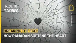 Как сломить эго: как Рамадан смягчает сердце | Восхождение к благочестию, эпизод 23