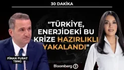 30 Dakika - "Türkiye, Enerjideki Bu Krize Hazırlıklı Yakalandı" | 25 Mart 2026