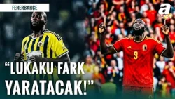 Lukaku İçin Flaş Değerlendirme: "Fark Yaratacak!" | Fenerbahçe'de Son Gelişmeler!