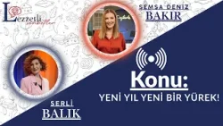 Yeni Yıl, Yeni Bir Yürek! - Serli Balık | Lezzetli Sohbetler 01 Ocak 2026