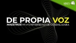 De Propia Voz, maestros de la Universidad de Guadalajara | Maestro Carlos Maciel