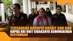 TERSANGKA KORUPSI KREDIT KUR DAN KUPRA BRI UNIT SIDAKARYA KEMUNGKINAN BERTAMBAH
