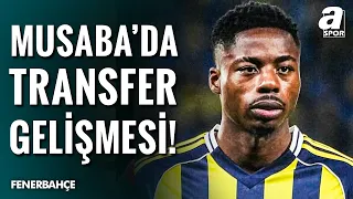 Anthony Musaba Fenerbahçe'den Ayrılacak Mı? Musaba'ya Flaş Talip!