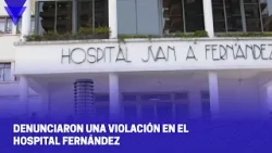 DENUNCIARON una VIOLACIÓN en el HOSPITAL FERNÁNDEZ