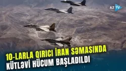 10-larla döyüş təyyarəsi İran səmasında: Tehran üçün KRİTİK 24 SAAT - GƏRGİNLİK MAKSİMAL HƏDDƏ