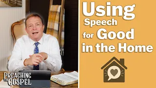 Using Speech for Good in the Home | Preaching the Gospel