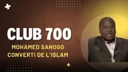 Club 700 : Mohamed Sanogo, converti de l'islam