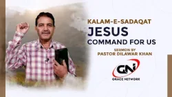 What Did Jesus Command Us? | Powerful Sermon by Pastor Dilawar Khan | Kalam-e-Sadaqat