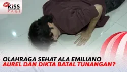 Aurel dan Dikta Batal Tunangan? Emiliano Cortizo Sehat dengan Olahraga | Kiss Pagi