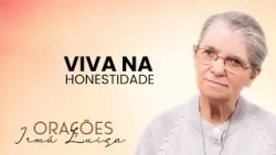 Oração da Irmã Luiza | Viva na honestidade | Rede Século 21 Oração da Irmã Luiza | Viva na honestidade | Rede Século 21