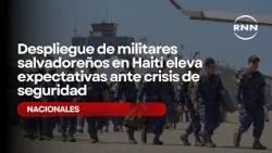 Deployment of Salvadoran military in Haiti raises expectations amid security crisis