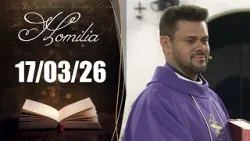 Homilia Diária | 17/03/26 | Padre Emerson Manoel da Silva