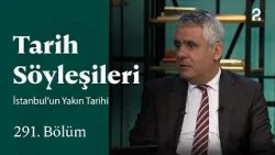 İstanbul’un Yakın Tarihi | Tarih Söyleşileri | 291. Bölüm