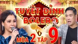 Tuyệt Đỉnh Bolero Mùa 2 - Tập 9 FULL: Bán Kết nghẹt thở Lộ diện "quái kiệt" tranh giải QUÁN QUÂN