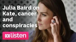 Julia Baird on Kate, cancer and conspiracies | ABC News Daily podcast