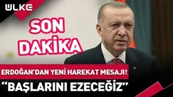 #SONDAKİKA Cumhurbaşkanı Erdoğan'dan Yeni Harekat Mesajı! "Başlarını Ezeceğiz" #haber