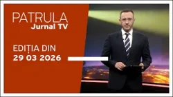 Patrula Jurnal TV, ediția din 29.03.2026