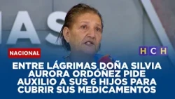 Entre lágrimas doña Silvia Aurora Ordóñez pide auxilio a sus 6 hijos para cubrir sus medicamentos