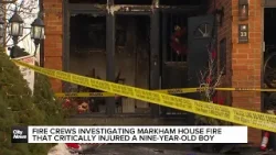 Investigation continues into Markham house fire that critically injured 9-year-old